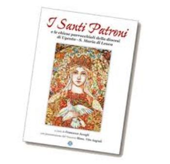 Visualizza i dettagli per I santi patroni e le chiese parrocchiali della diocesi Ugento - Santa Maria di Leuca Immagine di I santi patroni e le chiese parrocchiali della diocesi Ugento - Santa Maria di Leuca